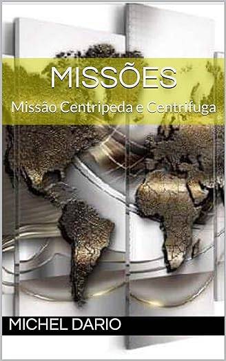 Missão Centrifuga Missão Centripeta - Michel Dario